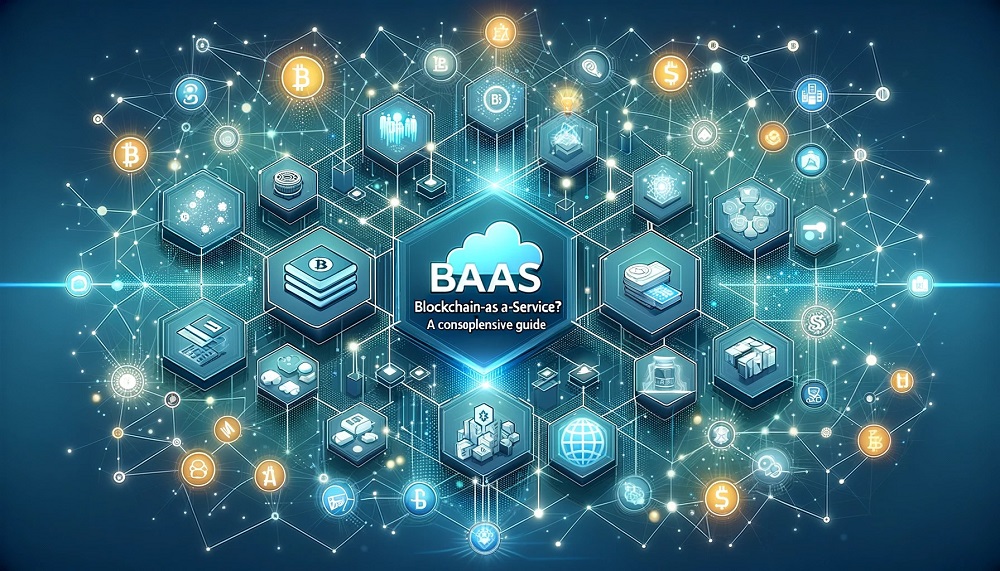 What is Blockchain-as-a-Service (BaaS)? A Comprehensive Guide